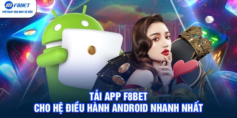 Tải app F8BET cho hệ điều hành Android nhanh nhất
