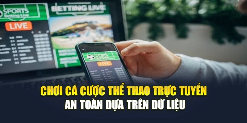 Chơi cá cược thể thao trực tuyến an toàn dựa trên dữ liệu